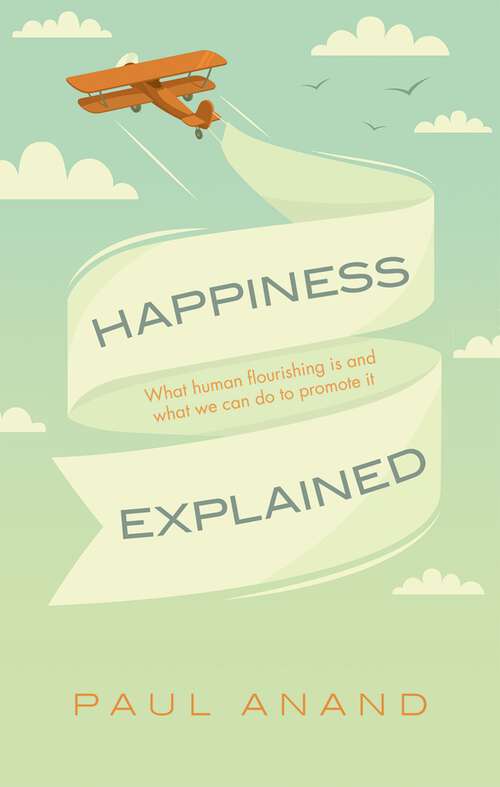 Book cover of Happiness Explained: What human flourishing is and what we can do to promote it