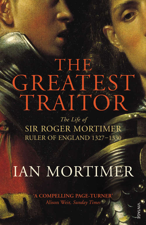 Book cover of The Greatest Traitor: The Life of Sir Roger Mortimer, 1st Earl of March