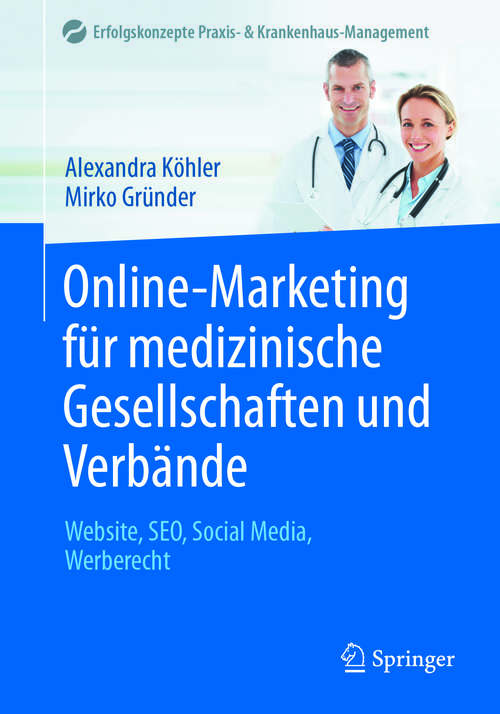 Book cover of Online-Marketing für medizinische Gesellschaften und Verbände: Website, SEO, Social Media, Werberecht (1. Aufl. 2017) (Erfolgskonzepte Praxis- & Krankenhaus-Management)