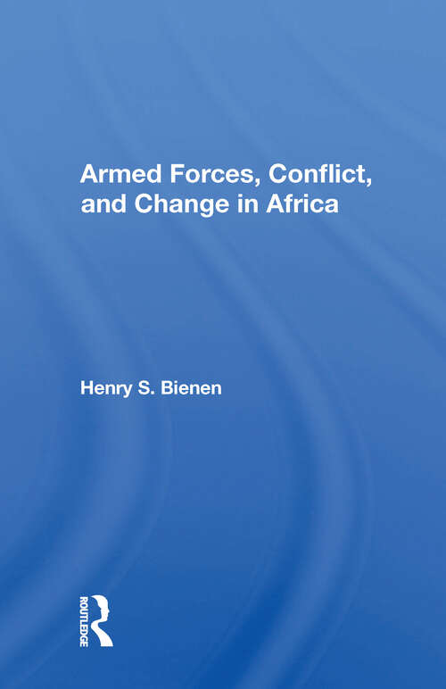 Book cover of Armed Forces, Conflict, And Change In Africa