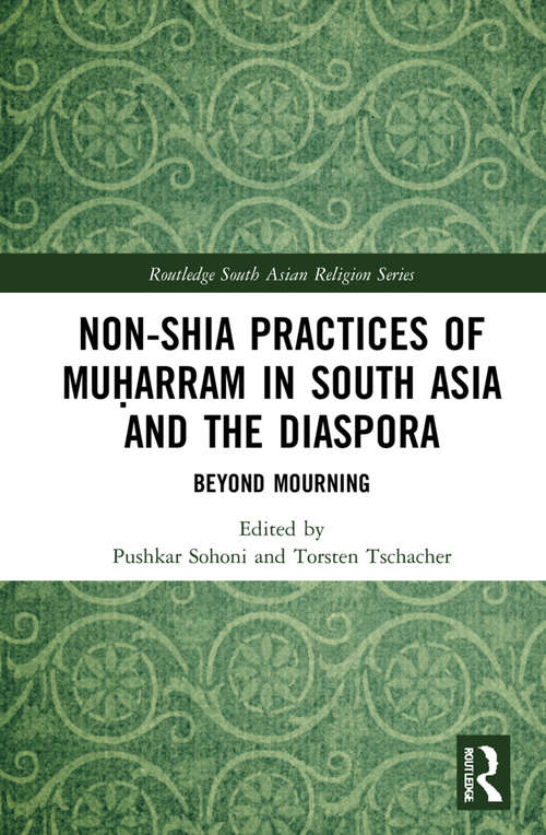 Book cover of Non-Shia Practices of Muḥarram in South Asia and the Diaspora: Beyond Mourning (Routledge South Asian Religion Series)