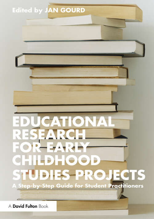 Book cover of Educational Research for Early Childhood Studies Projects: A Step-by-Step Guide for Student Practitioners
