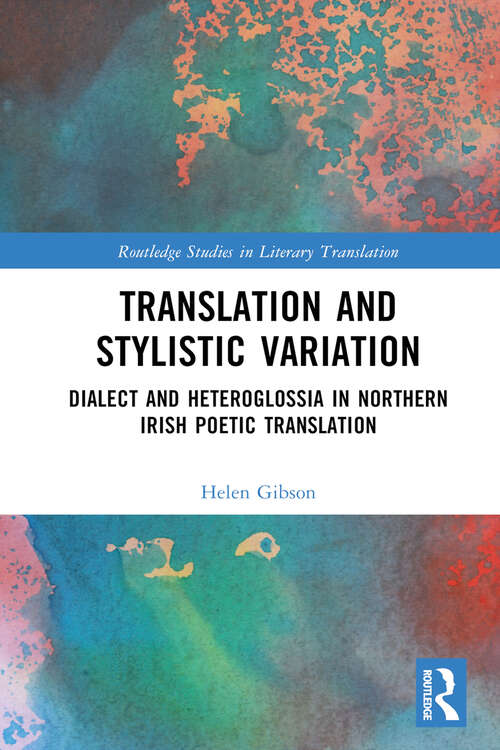 Book cover of Translation and Stylistic Variation: Dialect and Heteroglossia in Northern Irish Poetic Translation (Routledge Studies in Literary Translation)