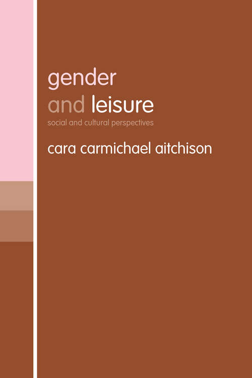 Book cover of Gender and Leisure: Social and Cultural Perspectives (Contemporary Geographies Of Leisure, Tourism And Mobility Ser.)