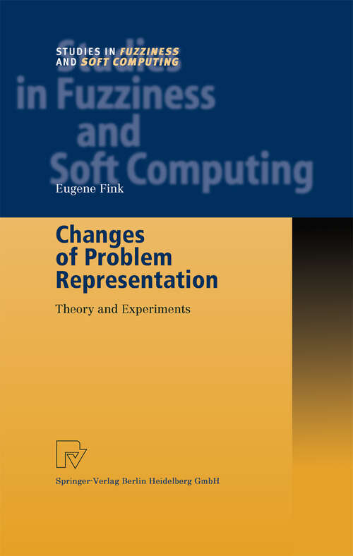 Book cover of Changes of Problem Representation: Theory and Experiments (2002) (Studies in Fuzziness and Soft Computing #110)