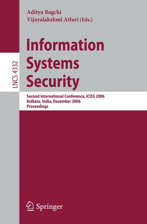 Book cover of Information Systems Security: Second International Conference, ICISS 2006, Kolkata, India, December 19-21, 2006, Proceedings (2006) (Lecture Notes in Computer Science #4332)