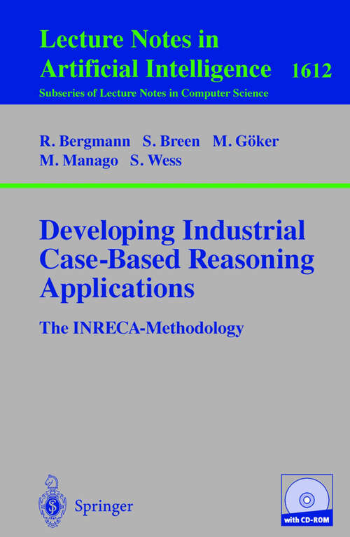 Book cover of Developing Industrial Case-Based Reasoning Applications: The INRECA Methodology (2nd ed. 2003) (Lecture Notes in Computer Science #1612)
