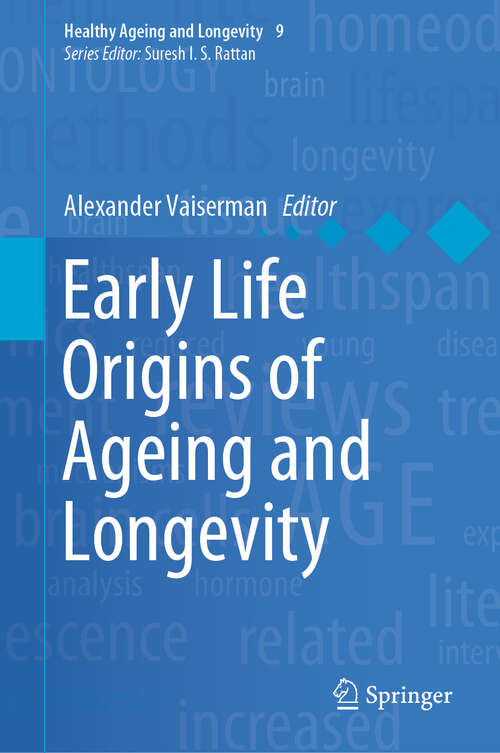 Book cover of Early Life Origins of Ageing and Longevity (1st ed. 2019) (Healthy Ageing and Longevity #9)