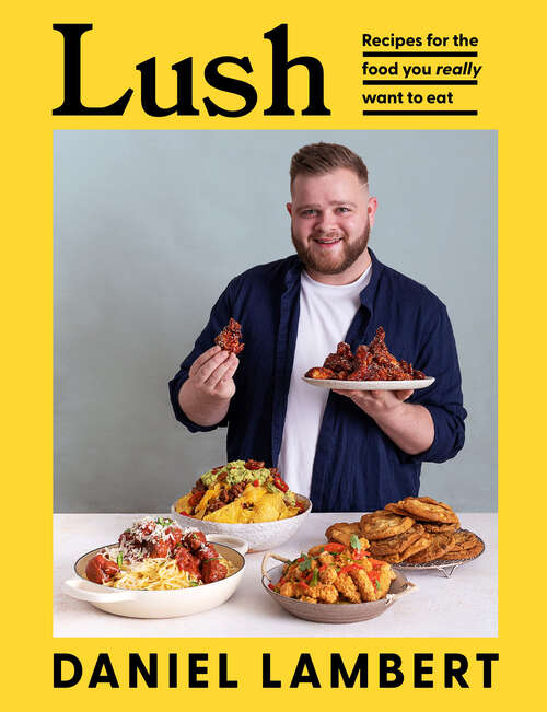 Book cover of Lush: Recipes for the food you really want to eat