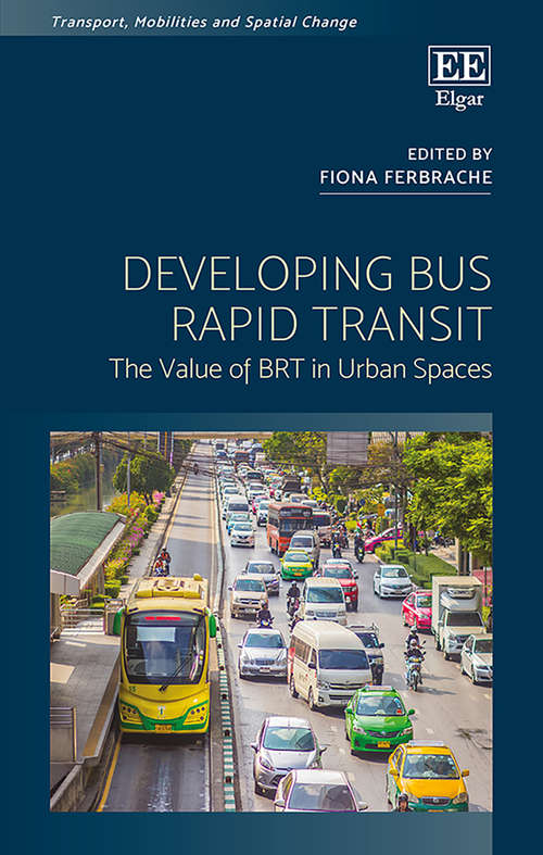 Book cover of Developing Bus Rapid Transit: The Value of BRT in Urban Spaces (Transport, Mobilities and Spatial Change)