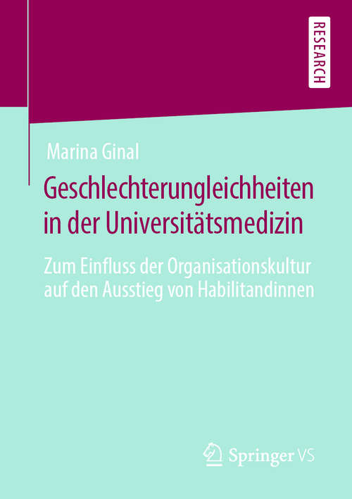 Book cover of Geschlechterungleichheiten in der Universitätsmedizin: Zum Einfluss der Organisationskultur auf den Ausstieg von Habilitandinnen (1. Aufl. 2019)