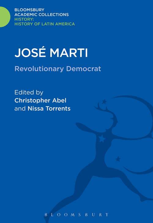 Book cover of José Marti: Revolutionary Democrat (History: Bloomsbury Academic Collections)