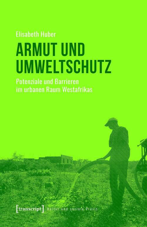 Book cover of Armut und Umweltschutz: Potenziale und Barrieren im urbanen Raum Westafrikas (Kultur und soziale Praxis)