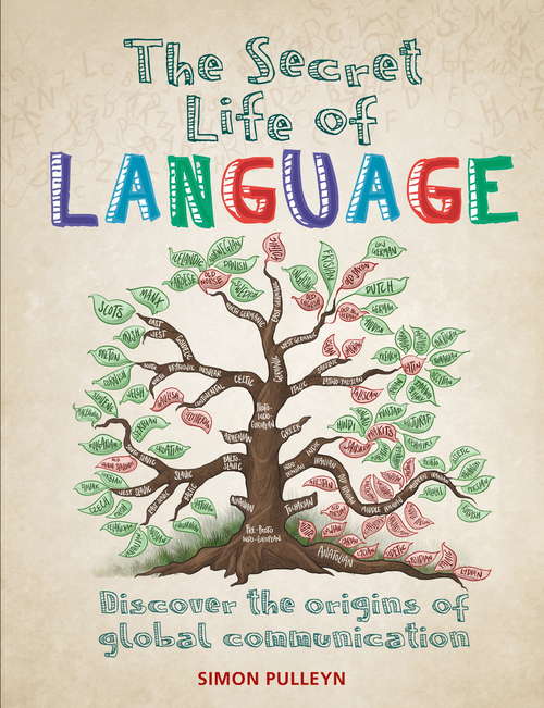 Book cover of The Secret Life of Language: Discover The Origins Of Global Communication (Secret Life of)