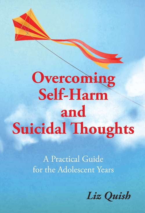 Book cover of Overcoming Self-harm and Suicidal Thinking: A practical guide for the adolescent years