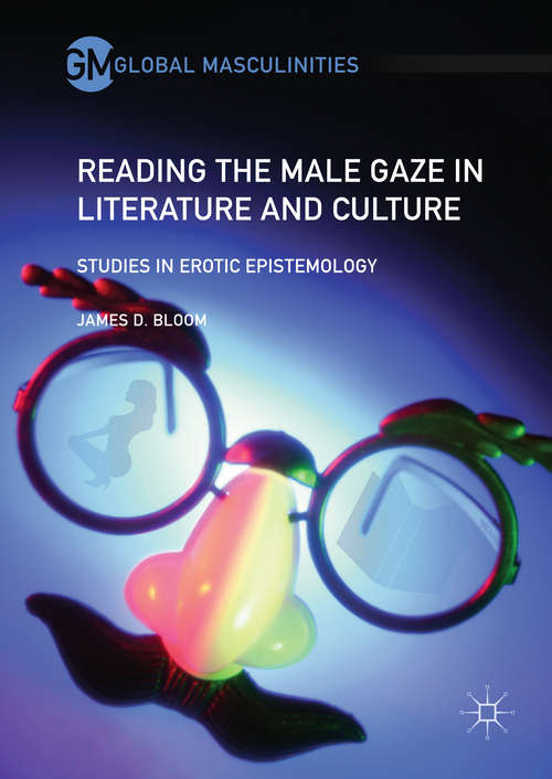 Book cover of Reading the Male Gaze in Literature and Culture: Studies in Erotic Epistemology