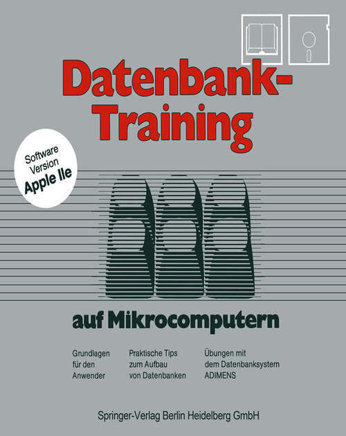 Book cover of Datenbank-Training: auf Mikrocomputern. Grundlagen für den Anwender Praktische Tips zum Aufbau von Datenbanken Übungen mit dem Datenbanksystem Adimens (1985)