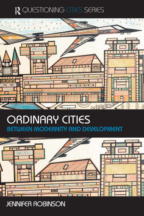 Book cover of Ordinary Cities: Between Modernity and Development (Questioning Cities)