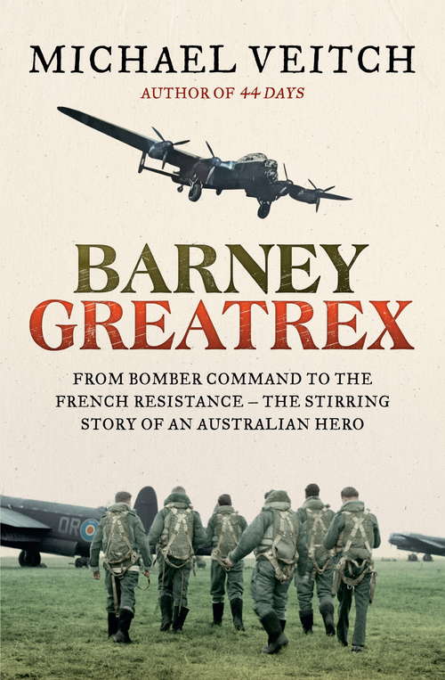 Book cover of Barney Greatrex: From Bomber Command to the French Resistance - the stirring story of an Australian hero