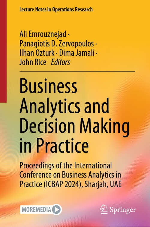 Book cover of Business Analytics and Decision Making in Practice: Proceedings of the International Conference on Business Analytics in Practice (ICBAP 2024), Sharjah, UAE (2024) (Lecture Notes in Operations Research)