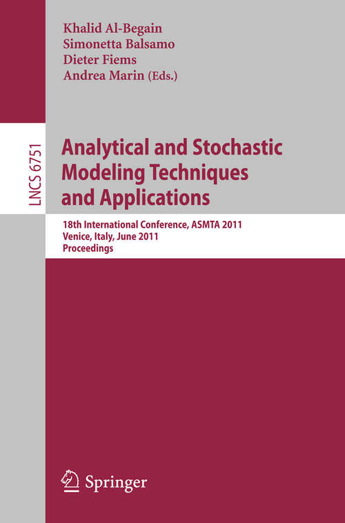 Book cover of Analytical and Stochastic Modeling Techniques and Applications: 18th International Conference, ASMTA 2011, Venice, Italy, June 20-22, 2011, Proceedings (2011) (Lecture Notes in Computer Science #6751)