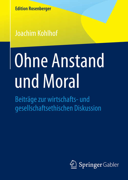 Book cover of Ohne Anstand und Moral: Beiträge zur wirtschafts- und gesellschaftsethischen Diskussion (1. Aufl. 2016) (Edition Rosenberger)