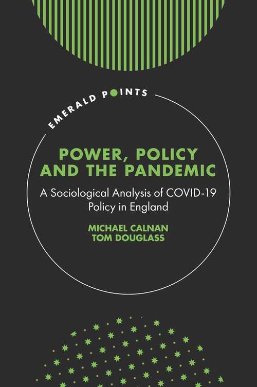 Book cover of Power, Policy and the Pandemic: A Sociological Analysis of COVID-19 Policy in England (Emerald Points)