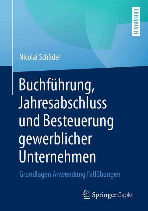 Book cover of Buchführung, Jahresabschluss und Besteuerung gewerblicher Unternehmen: Grundlagen Anwendung Fallübungen (1. Aufl. 2022)