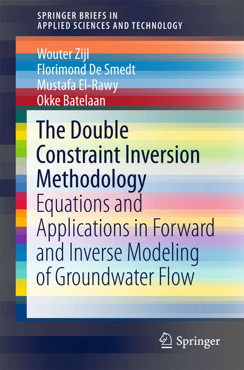 Book cover of The Double Constraint Inversion Methodology: Equations and Applications in Forward and Inverse Modeling of Groundwater Flow (SpringerBriefs in Applied Sciences and Technology)