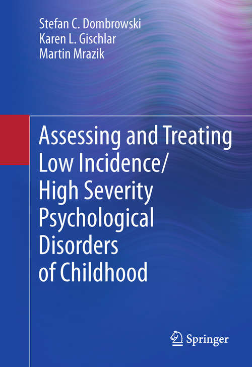 Book cover of Assessing and Treating Low Incidence/High Severity Psychological Disorders of Childhood (2011)