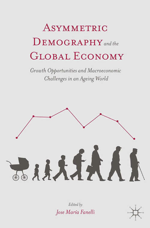 Book cover of Asymmetric Demography and the Global Economy: Growth Opportunities and Macroeconomic Challenges in an Ageing World (2015)