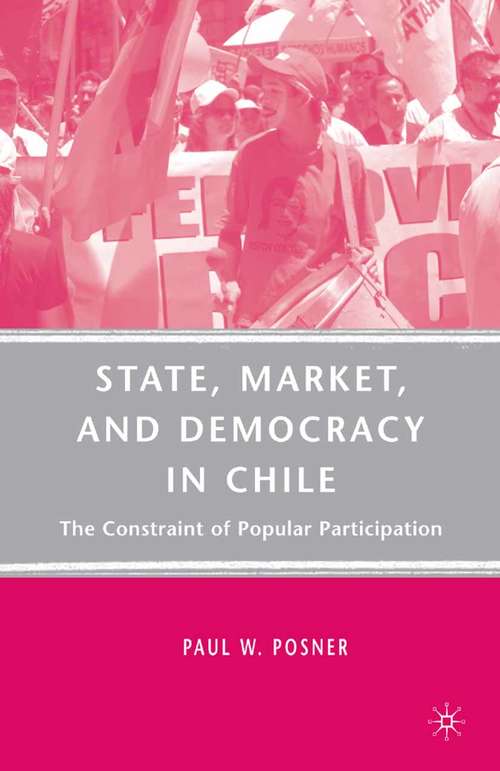Book cover of State, Market, and Democracy in Chile: The Constraint of Popular Participation (2008)