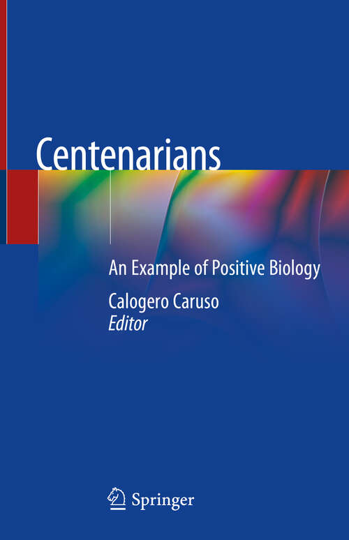 Book cover of Centenarians: An Example of Positive Biology (1st ed. 2019)