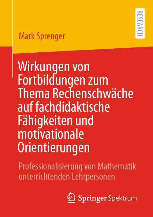Book cover of Wirkungen von Fortbildungen zum Thema Rechenschwäche auf fachdidaktische Fähigkeiten und motivationale Orientierungen: Professionalisierung von Mathematik unterrichtenden Lehrpersonen (1. Aufl. 2022)