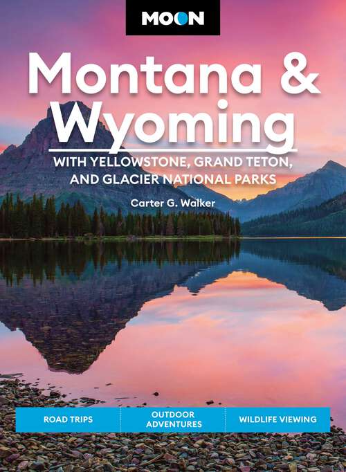 Book cover of Moon Montana & Wyoming: Road Trips, Outdoor Adventures, Wildlife Viewing (5) (Travel Guide)