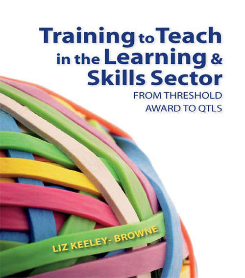 Book cover of Training to Teach in the Learning and Skills Sector: From Threshold Award to QTLS