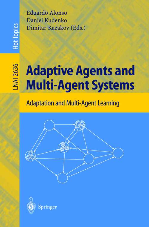 Book cover of Adaptive Agents and Multi-Agent Systems: Adaptation and Multi-Agent Learning (2003) (Lecture Notes in Computer Science #2636)