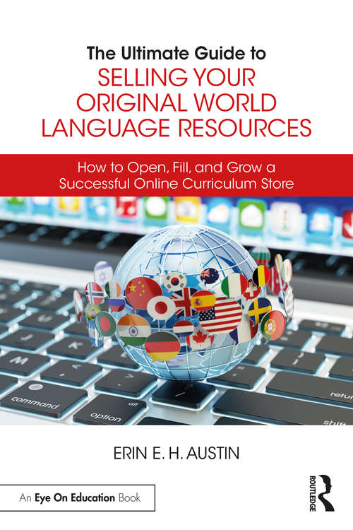 Book cover of The Ultimate Guide to Selling Your Original World Language Resources: How to Open, Fill, and Grow a Successful Online Curriculum Store