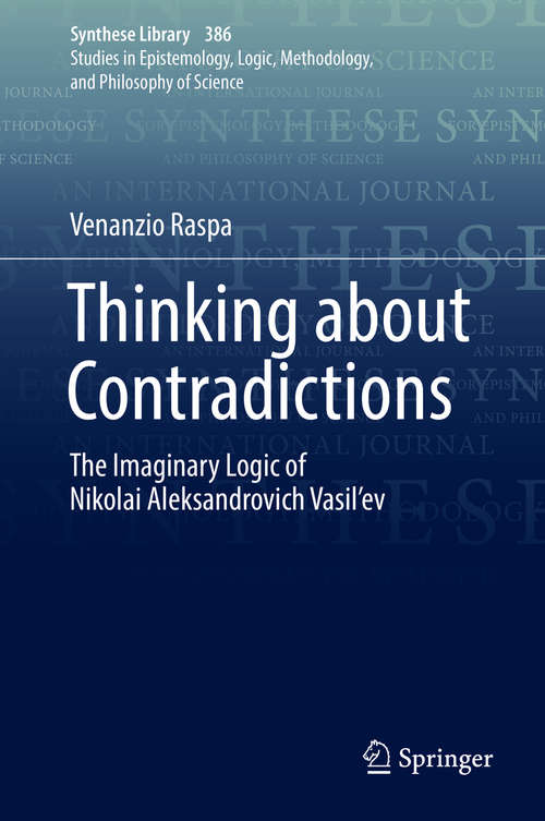 Book cover of Thinking about Contradictions: The Imaginary Logic of Nikolai Aleksandrovich Vasil’ev (1st ed. 2017) (Synthese Library #386)