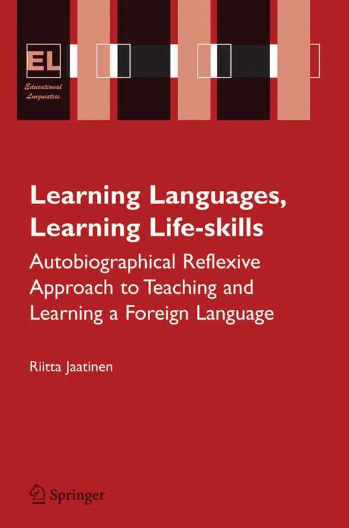 Book cover of Learning Languages, Learning Life Skills: Autobiographical reflexive approach to teaching and learning a foreign language (2007) (Educational Linguistics #8)