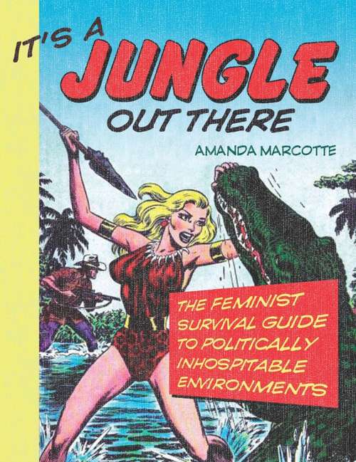 Book cover of It's a Jungle Out There: The Feminist Survival Guide to Politically Inhospitable Environments
