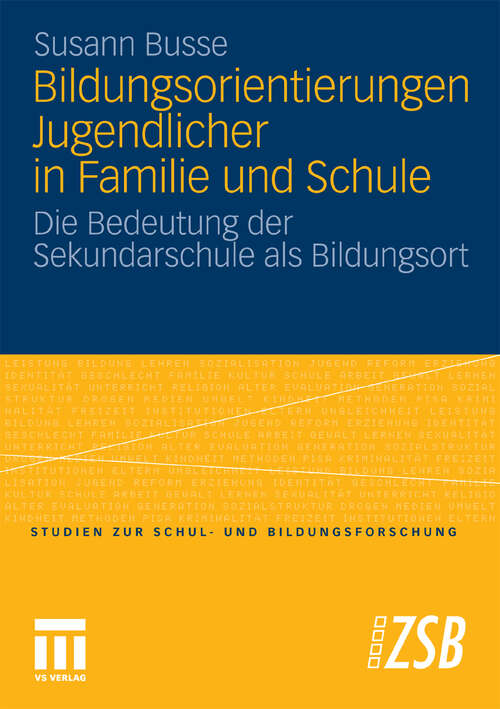 Book cover of Bildungsorientierungen Jugendlicher in Familie und Schule: Die Bedeutung der Sekundarschule als Bildungsort (2010) (Studien zur Schul- und Bildungsforschung)
