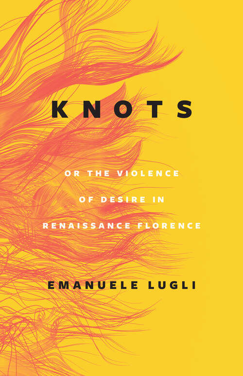 Book cover of Knots, or the Violence of Desire in Renaissance Florence