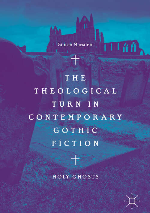 Book cover of The Theological Turn in Contemporary Gothic Fiction: Holy Ghosts (1st ed. 2018)