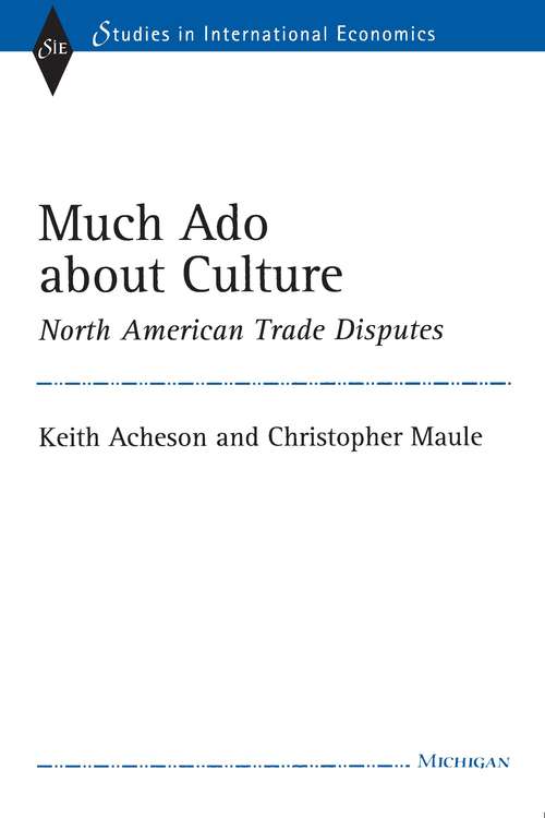 Book cover of Much Ado about Culture: North American Trade Disputes (Studies In International Economics)