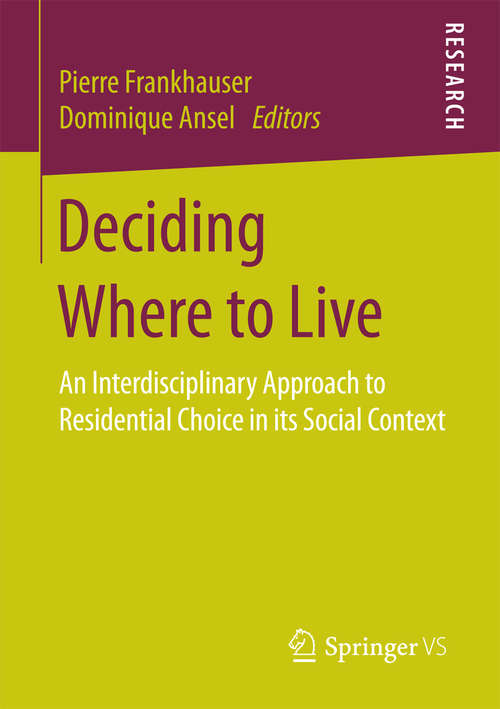 Book cover of Deciding Where to Live: An Interdisciplinary Approach to Residential Choice in its Social Context (1st ed. 2016)