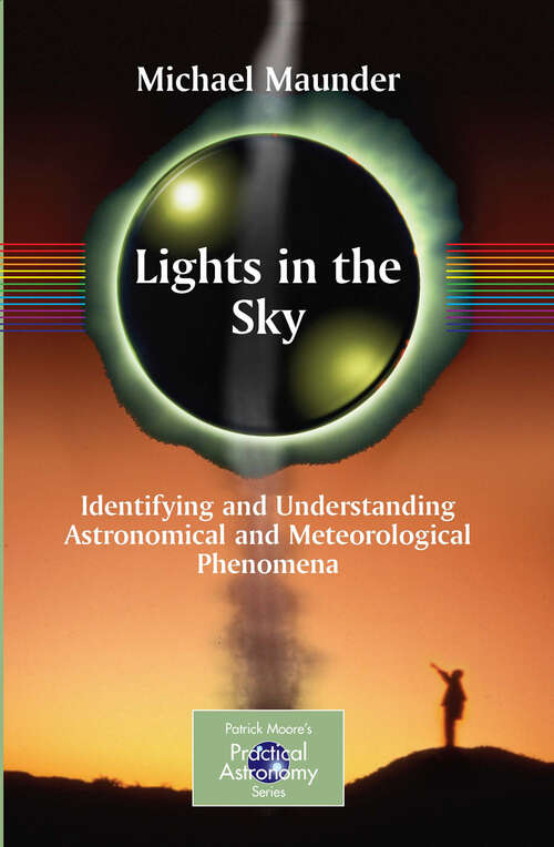 Book cover of Lights in the Sky: Identifying and Understanding Astronomical and Meteorological Phenomena (2007) (The Patrick Moore Practical Astronomy Series)