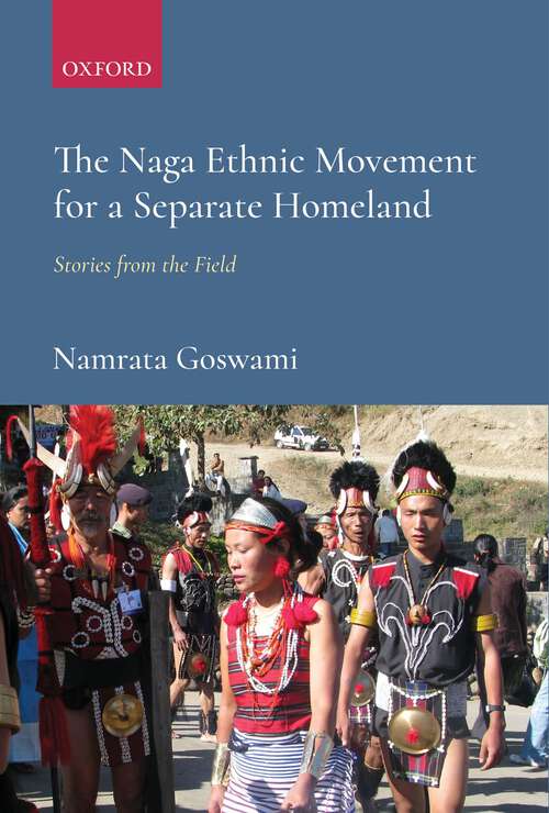 Book cover of The Naga Ethnic Movement for a Separate Homeland: Stories from the Field