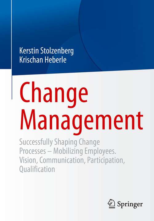 Book cover of Change Management: Successfully Shaping Change Processes – Mobilizing Employees. Vision, Communication, Participation, Qualification (1st ed. 2022)