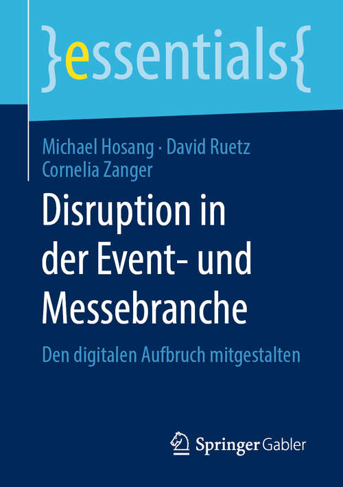 Book cover of Disruption in der Event- und Messebranche: Den digitalen Aufbruch mitgestalten (1. Aufl. 2020) (essentials)